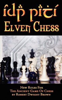 Elven Chess: New Rules for the Ancient Game of Chess - Robert Dwight Brown