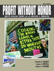 Profit Without Honor: White-Collar Crime and the Looting of America - Stephen M. Rosoff, Henry N. Pontell, Robert Tillman