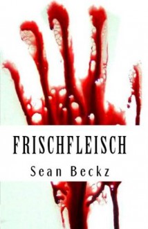 Frischfleisch - Eine Horror-Kurzgeschichte (German Edition) - Sean Beckz