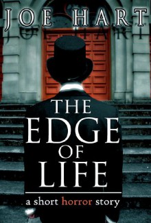 The Edge of Life: A Short Horror Story - Joe Hart