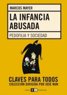 La infancia abusada. Pedofilia y sociedad. - Marcos Mayer