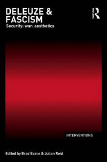 Deleuze & Fascism: Security: War: Aesthetics - Brad Evans, Julian Reid