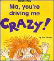 Ma, You're Driving Me Crazy! (Life Skills & Responsibility) - Toni Goffe, Michael Twinn