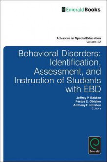 Behavioral Disorders: Identification, Assessment, and Instruction of Students with EBD - Jeffrey P. Bakken, Festus E. Obiakor, Anthony F. Rotatori