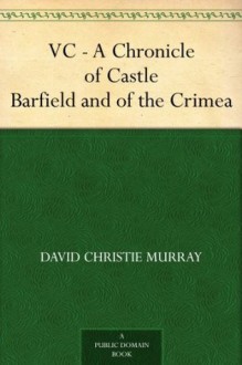 VC - A Chronicle of Castle Barfield and of the Crimea - David Christie Murray