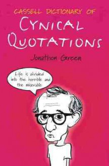 Cassell Dictionary Of Cynical Quotations - Jonathon Green