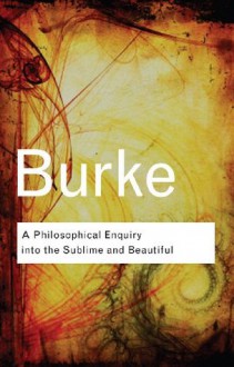 A Philosophical Enquiry Into the Sublime and Beautiful (Routledge Classics) - Edmund Burke