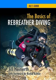 The Basics of Rebreather Diving - Jill Heinerth