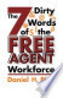 The 7 Dirty Words of the Free Agent Workforce - Daniel H. Pink