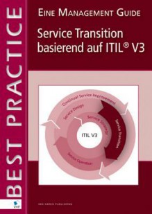 Service Transition Basierend Auf Itil (R) V3 ? Eine Management Guide - Jan Bon, Arjen Jong, Axel Kolthof