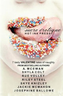 Sucre Erotique - A. McEwan, Shyla Colt, Rue Volley, Riley Steel