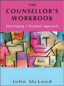 The Counsellor's Workbook: Developing A Personal Approach - John McLeod