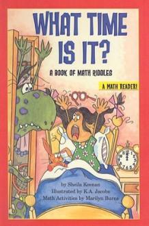 What Time Is It?: A Book of Math Riddles - Sheila Keenan, Kayne Jacobs