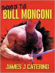 Sword of the Bull Mongoni - James J. Caterino