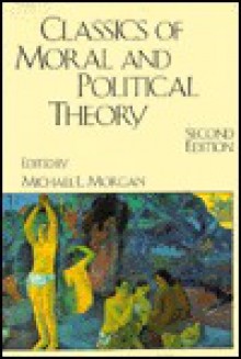 Classics of Moral and Political Theory - Michael L. Morgan