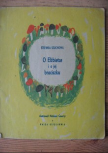 O Elżbietce i o jej braciszku - Stefania Szuchowa