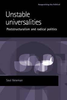 Unstable Universalities: Poststructuralism and radical politics - Saul Newman