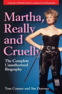 Martha, Really and Cruelly: The Completely Unauthorized Autobiography - Tom Connor