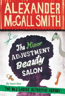 The Minor Adjustment Beauty Salon (No. 1 Ladies' Detective Agency) - Alexander McCall Smith