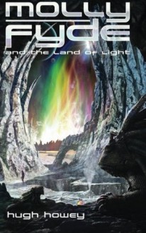 Molly Fyde and the Land of Light - Hugh Howey