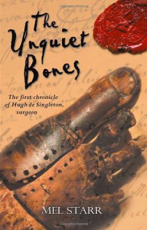 The Unquiet Bones (Hugh de Singleton, Surgeon Chronicles #1) - Mel Starr