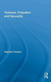 Violence, Prejudice and Sexuality - Stephen Tomsen