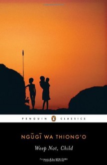 Weep Not, Child (Penguin African Writers) - Ngugi wa Thiong'o, Ben Okri