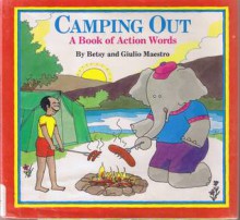 Camping Out: A Book of Action Words - Betsy Maestro, Giulio Maestro