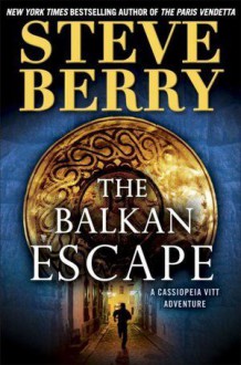 The Balkan Escape (Cotton Malone, #5.5) - Steve Berry