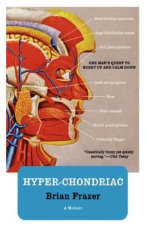 Hyper-chondriac: One Man's Quest to Hurry Up and Calm Down - Brian Frazer