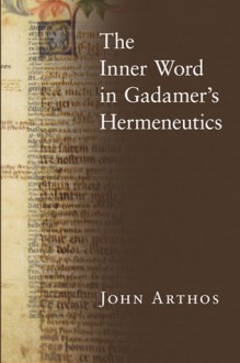 The Inner Word in Gadamer's Hermeneutics - John Arthos