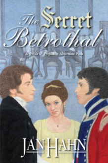 The Secret Betrothal: A Pride and Prejudice Alternate Path - Jan Hahn, Debbie Styne, Janet Taylor