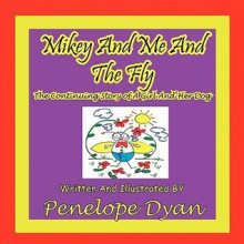 Mikey and Me and the Fly---The Continuing Story of a Girl and Her Dog - Penelope Dyan