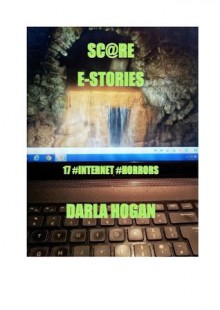 SC@RE E-STORIES 17 #INTERNET #HORRORS - Darla Hogan