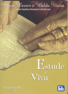 Estude e Viva - Francisco Cândido Xavier, Waldo Vieira, André Luiz, Emmanuel