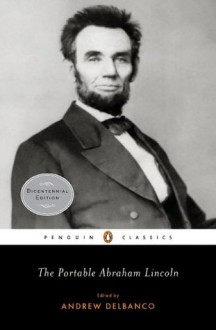 The Portable Abraham Lincoln (Penguin Classics) - Abraham Lincoln, Andrew Delbanco