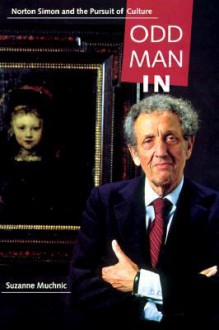 Odd Man In: Norton Simon and the Pursuit of Culture - Suzanne Muchnic