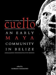 Cuello: An Early Maya Community in Belize - Norman Hammond