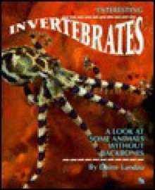 Interesting Invertebrates: A Look at Some Animals Without Backbones - Elaine Landau