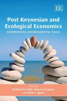 Post Keynesian And Ecological Economics: Confronting Environmental Issues - Richard P.F. Holt, Steven Pressman, Clive L. Spash