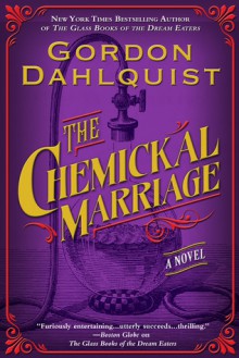 The Chemickal Marriage - Gordon Dahlquist