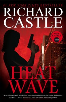 Heat Wave (Nikki Heat Series Book One) (Castle) - Richard Castle