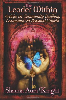 The Leader Within:: Articles on Community Building, Leadership, and Personal Grow - Shauna Aura Knight