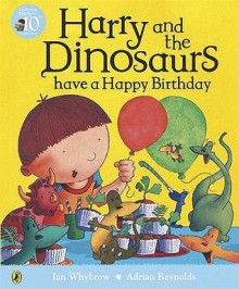 Harry and the Dinosaurs Have a Happy Birthday - Ian Whybrow, Adrian Reynolds