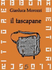 Il tascapane - Gianluca Morozzi