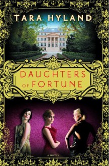 Daughters of Fortune: A Novel - Tara Hyland