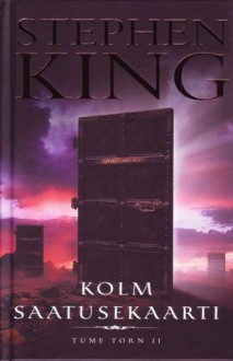 Kolm saatusekaarti (Tume Torn, #2) - Kaido Haavandi, Stephen King