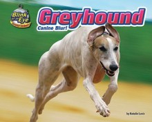 Greyhound: Canine Blur! - Natalie Lunis