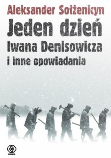 Jeden dzień Iwana Denisowicza i inne opowiadania - Aleksander Sołżenicyn