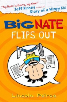 Big Nate Flips Out (Big Nate, Book 5) - Lincoln Peirce